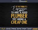 Try Hiring a Cheap One Plumber Svg Png Cut File