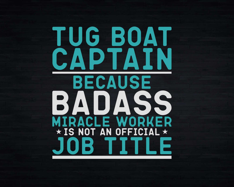 Tug Boat Captain Badass Miracle Worker Svg Png T-shirt