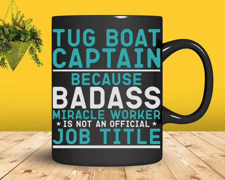 Tug Boat Captain Badass Miracle Worker Svg Png T-shirt