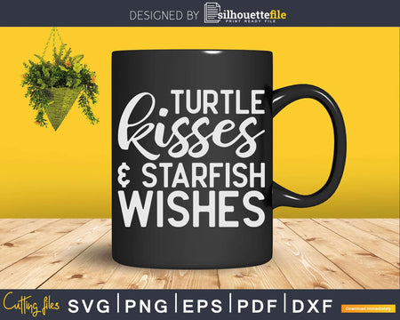 Turtle Kisses And Starfish Wishes Funny Svg Png Cut Files