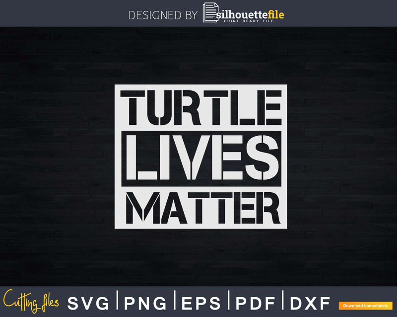 Turtle Lives Matter Shirt Svg Files For Silhouette