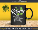 Turtle Rescue Team Cute Tortoise Shirt Svg Files