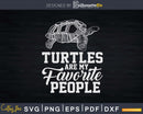 Turtles Are My Favorite People Svg Png Cut Files