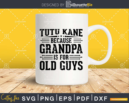 Tutu Kane Because Grandpa is for Old Guys Fathers Day Shirt