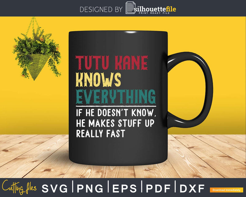 Tutu Kane Knows Everything Funny Fathers Day Svg Dxf Eps