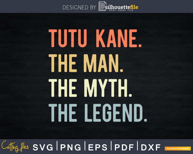 Tutu Kane The Man Myth Legend Svg Png T-shirt Design