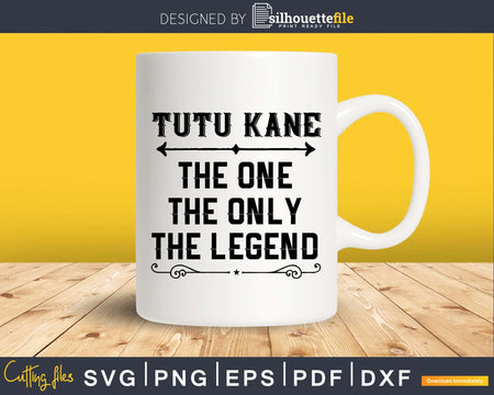 Tutu Kane The One Only Legend Fathers Day Svg Design Cut