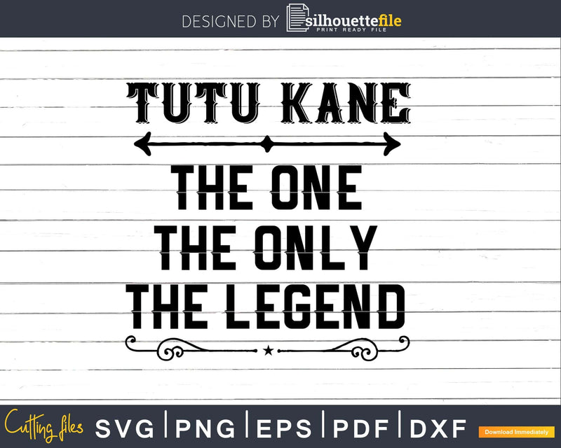 Tutu Kane The One Only Legend Fathers Day Svg Design Cut