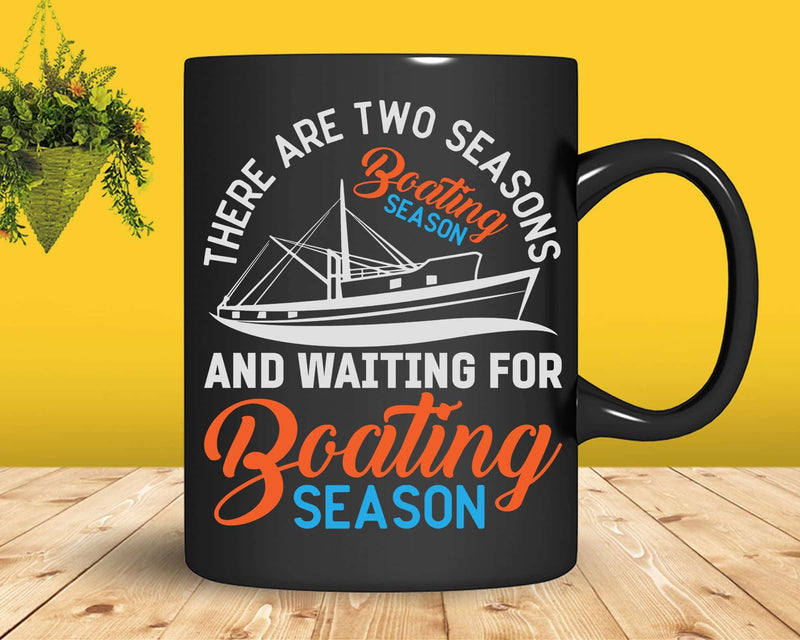 Two Seasons Of Boating Funny Boat Captain & Svg Png Cricut