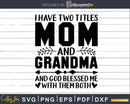 Two Titles Mom And Grandma Christian Svg Png Digital Files
