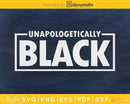 Unapologetically Black Lives Matter craft svg cut file