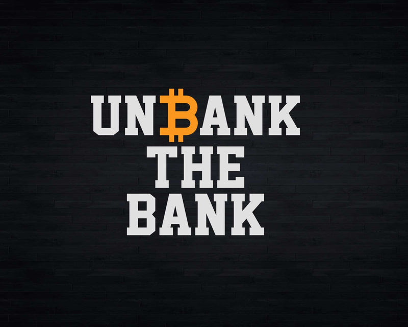 Unbank the Bank BTC Bitcoin Svg Printable Cut Files
