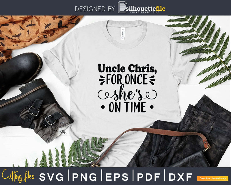 Uncle For once she’s on time Instant Download Svg Files