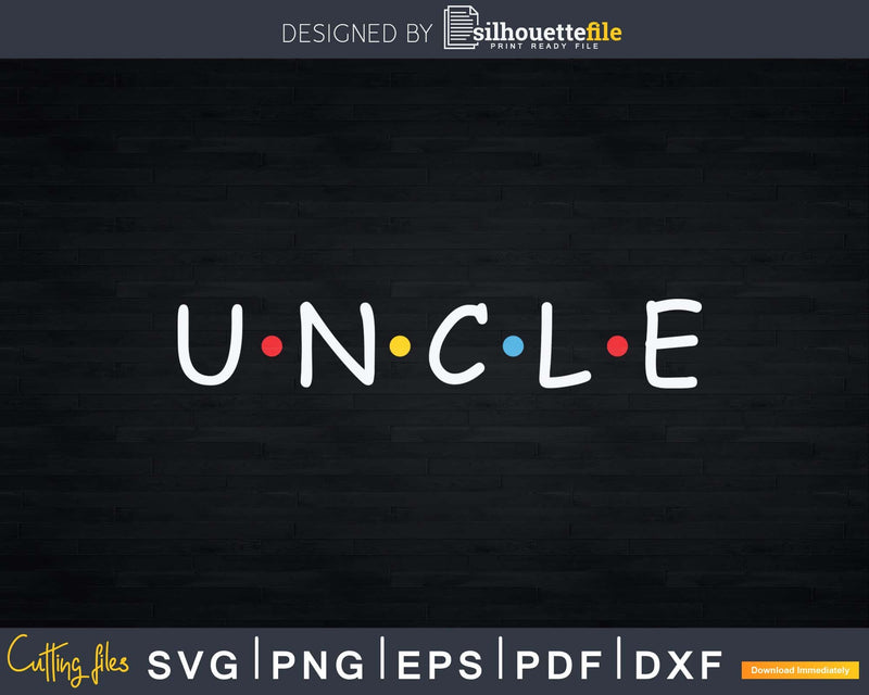 Uncle Friend Color Shirt Instant Download Svg Files