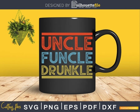 Uncle Funcle Drunkle Funny Best Drunk Instant Download Svg