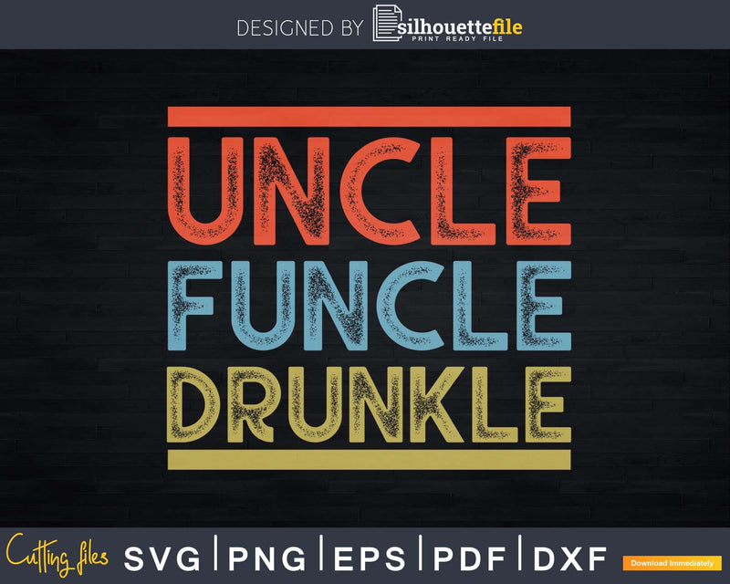 Uncle Funcle Drunkle Funny Best Drunk Instant Download Svg