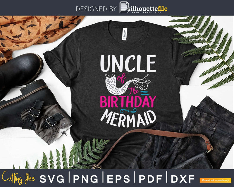 Uncle Of The Birthday Mermaid Funny Merman Svg Craft