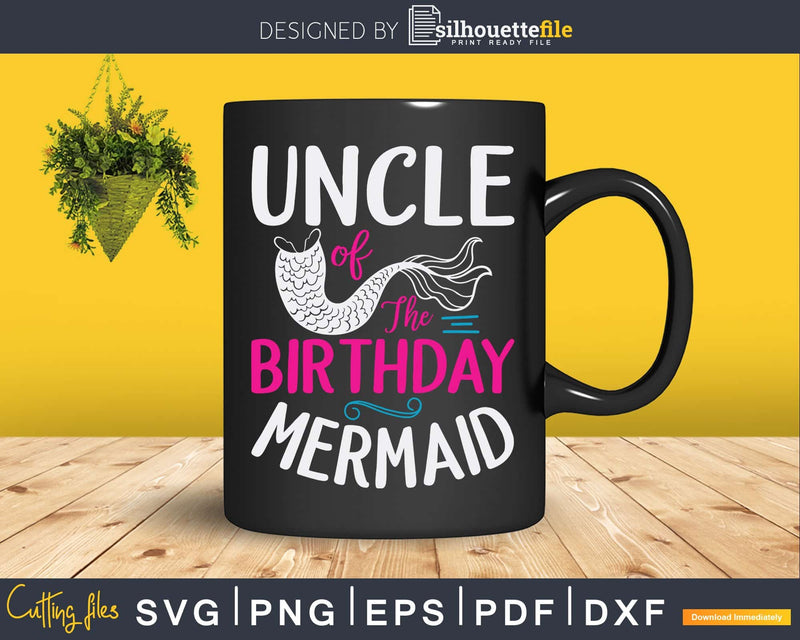 Uncle Of The Birthday Mermaid Funny Merman Svg Craft