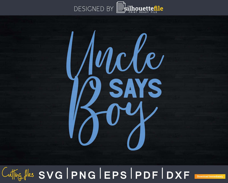 Uncle Says Boy Gender Reveal Announcement Party Svg Craft
