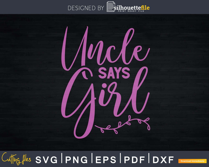 Uncle Says Girl Pink Gender Reveal Announcement Svg Craft
