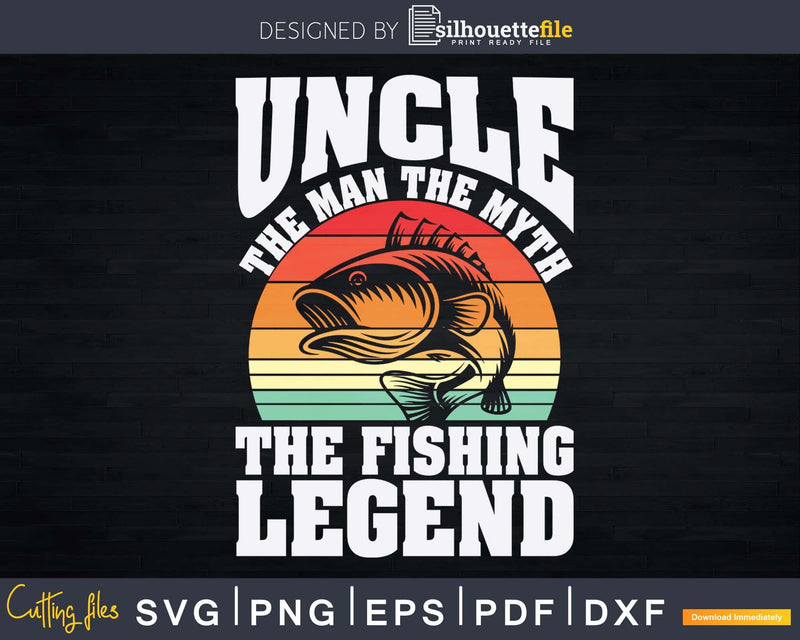 Uncle The Man Myth Fishing Legend Father’s Day Svg Gift