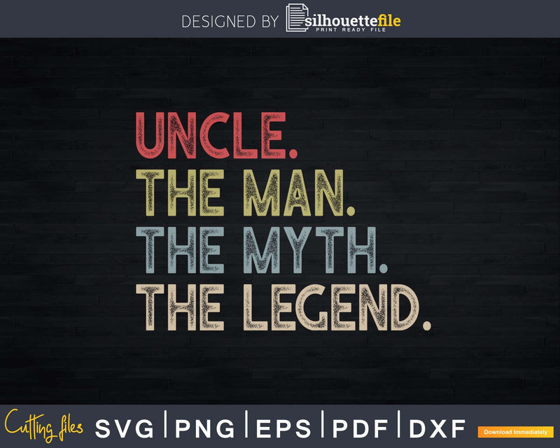 Uncle the Man Myth Legend Svg Craft Printable Cut Files