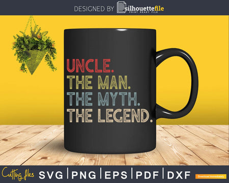 Uncle the Man Myth Legend Svg Craft Printable Cut Files