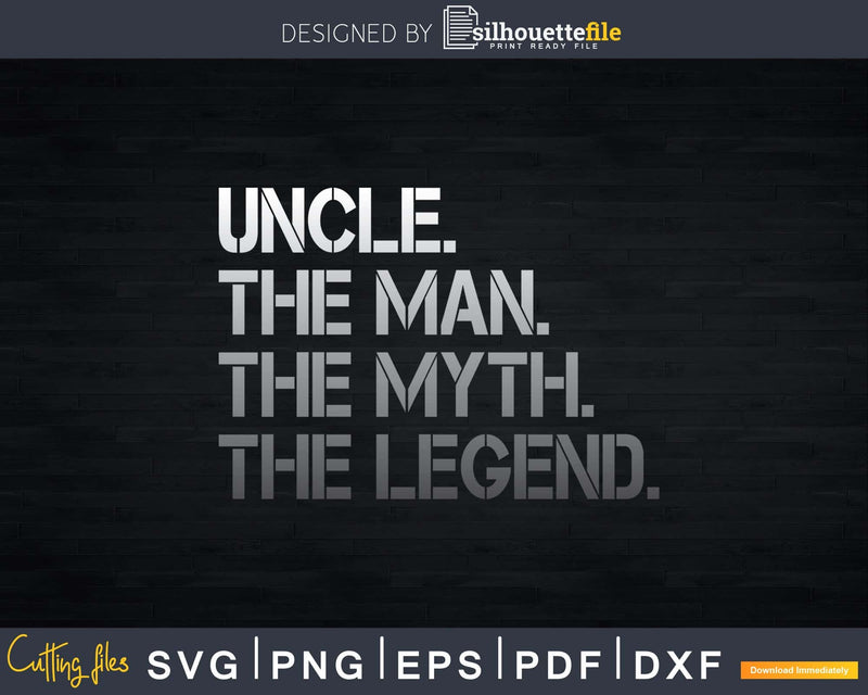 Uncle The Man Myth Legend Svg Dxf Png Cricut Files