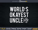 Uncle World’s Okayest Svg Craft Printable Cut Files