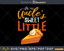 Uncle’s sweet little thanksgiving svg cricut craft cut files