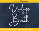 Unless i’m at a birth doula svg cricut digital cutting files