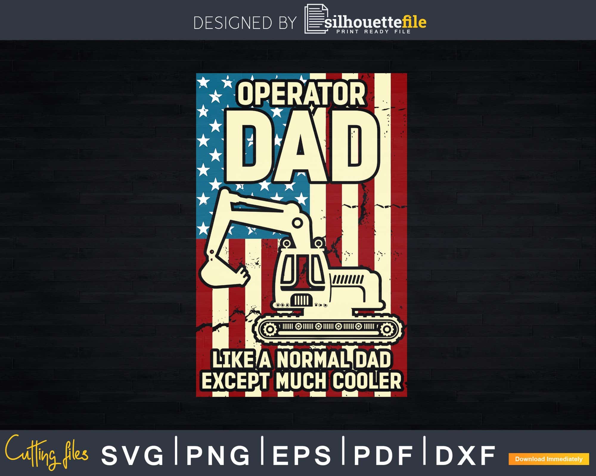 US Flag Heavy Equipment Excavator Operator Dad Svg Dxf Png | Silhouettefile
