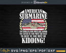 US Military Submarine A Veteran Submariner Svg T-shirt