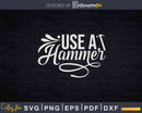 Use a hammer Svg T-shirt Designs