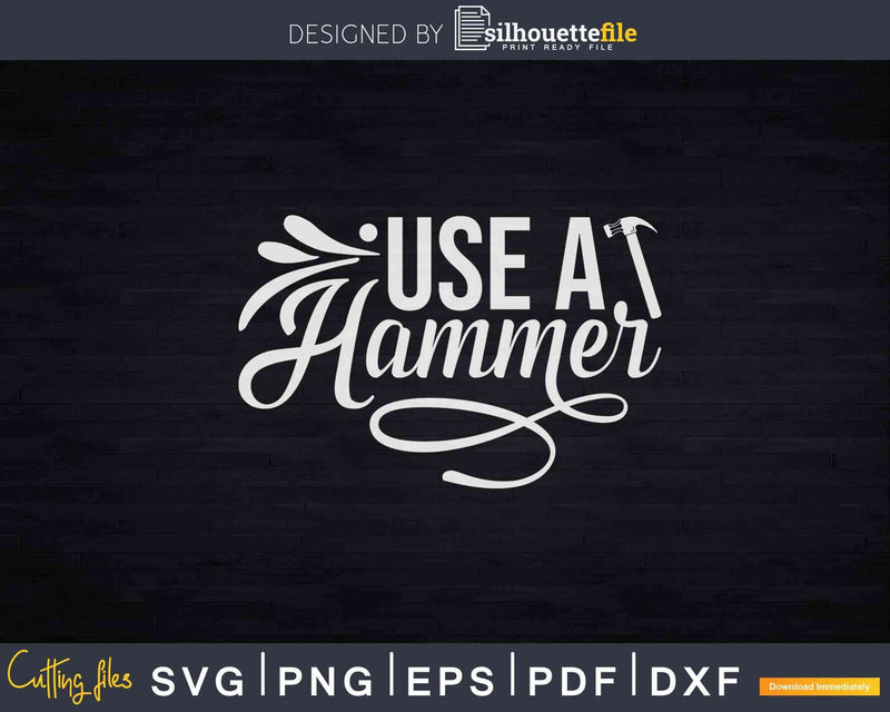Use a hammer Svg T-shirt Designs