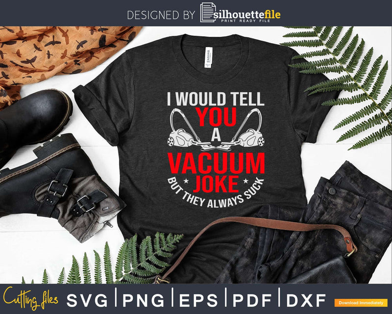 Vacuum Cleaner Housekeeping Cleaning Shirt Svg Files For