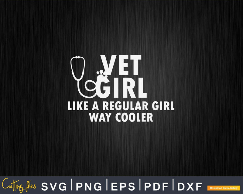 Vet Girl Like A Regular But Way Cooler Svg Png Digital