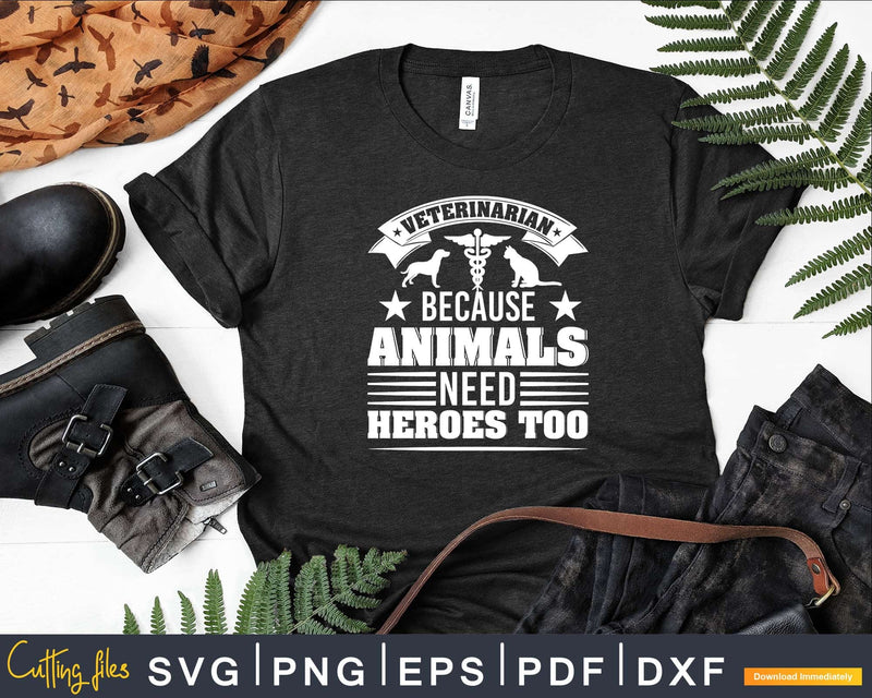 Veterinarian because animals need heroes too Svg Png