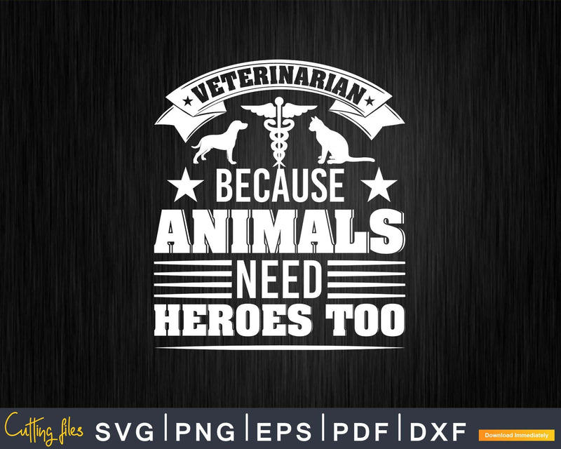 Veterinarian because animals need heroes too Svg Png