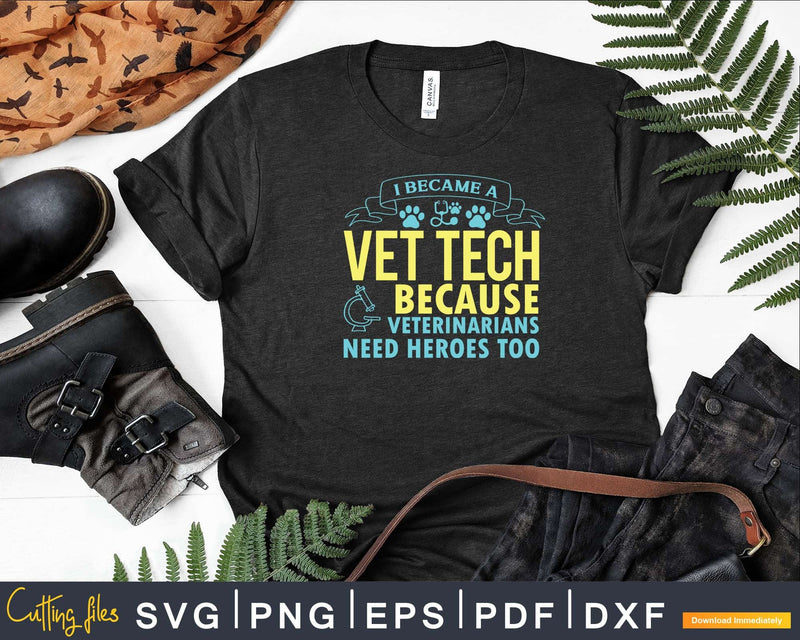 Veterinarians Need Heroes Too Funny Vet Tech Svg Png