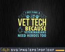 Veterinarians Need Heroes Too Funny Vet Tech Svg Png