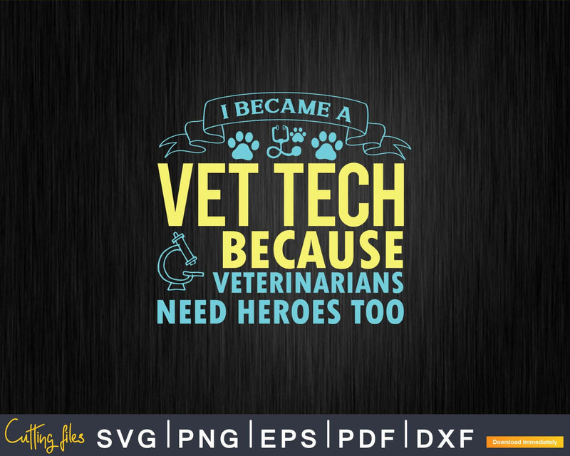 Veterinarians Need Heroes Too Funny Vet Tech Svg Png