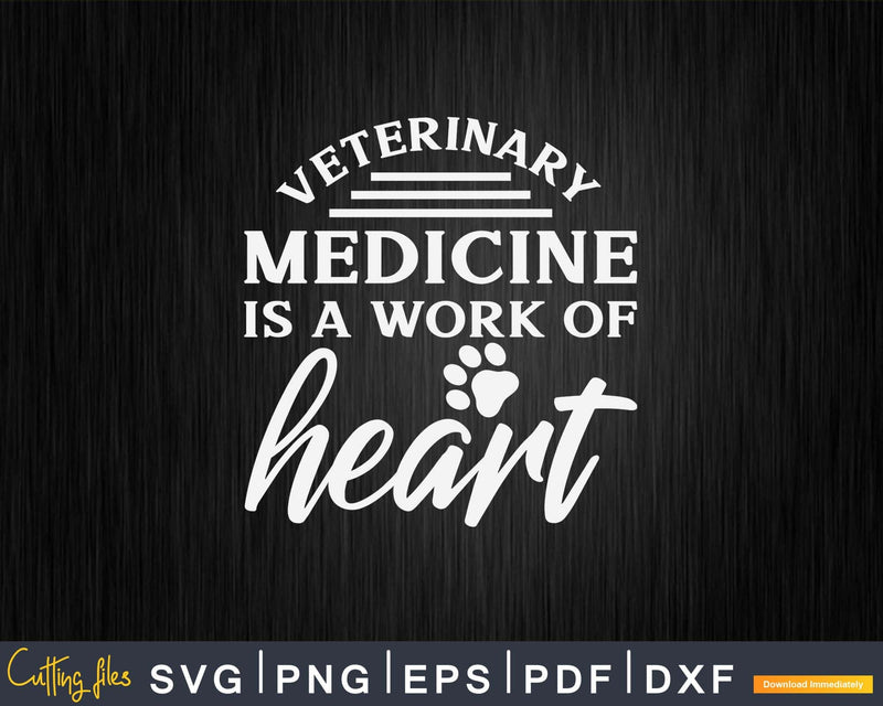 Veterinary Medicine is a Work of Heart Svg Png Digital