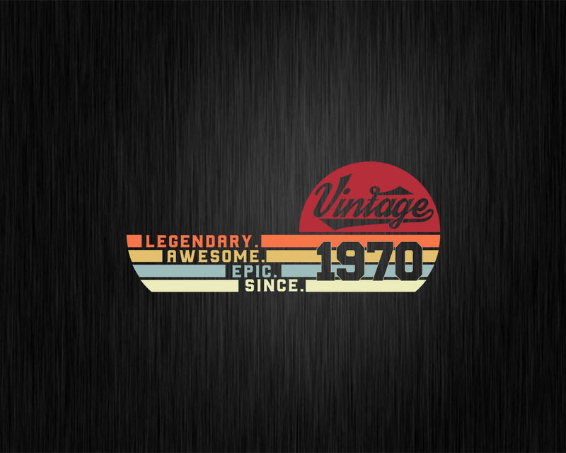 Vintage 52nd Birthday Legendary Awesome Epic Since 1970 Svg
