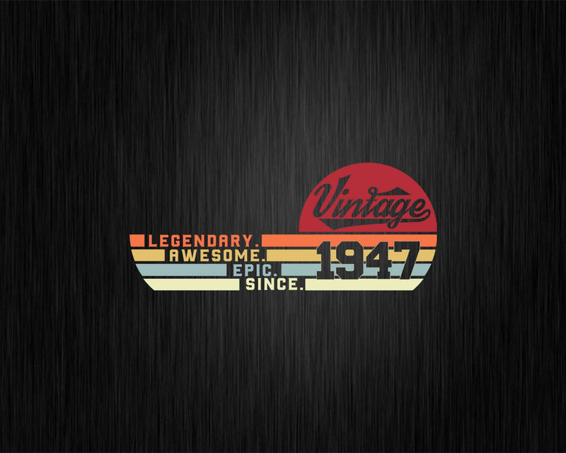 Vintage 75th Birthday Legendary Awesome Epic Since 1947 Svg