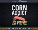 Vintage Corn Addict I Love Watching It Slide In That Hole