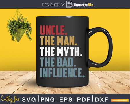 Vintage Fun Uncle Man Myth Bad Influence Svg Dxf Png Cricut