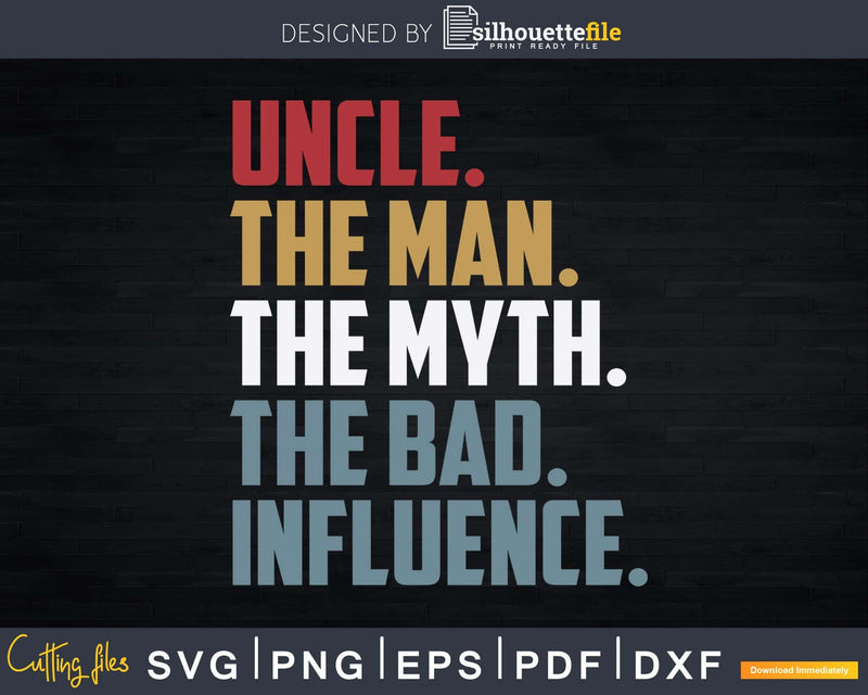 Vintage Fun Uncle Man Myth Bad Influence Svg Dxf Png Cricut