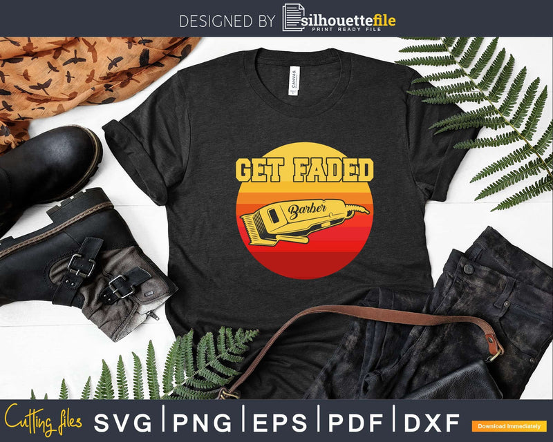 Vintage Get Faded Barber Funny Hairdresser Shirt Svg Png