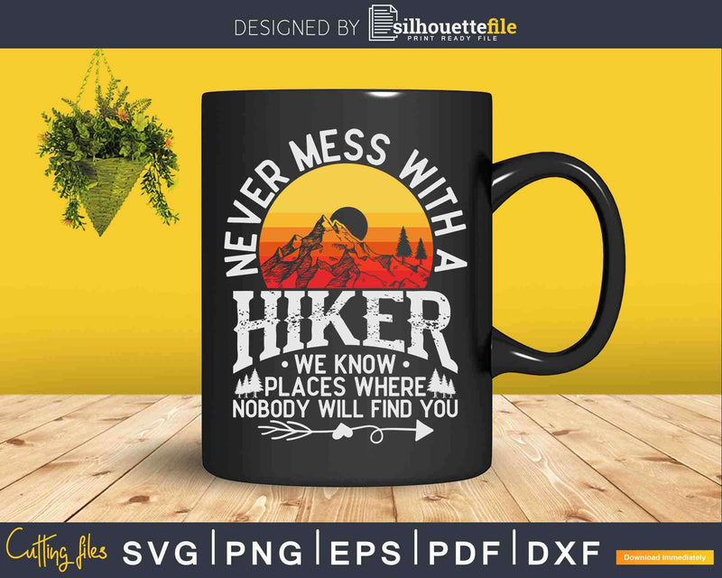 Vintage Hiking Never Mess With A Hiker Svg Dxf Png Cut Files